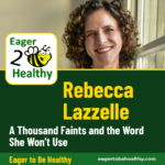 Rebecca Lazzelle, A Thousand Faints and the Word She Won't Use, Eager to Be Healthy